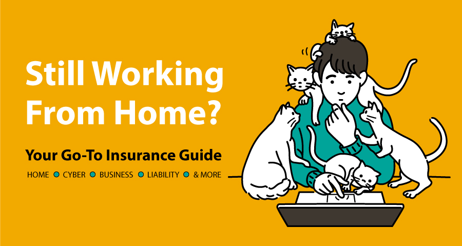 Still Working from Home? Your Go-To Insurance Guide